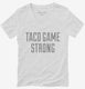 Taco Game Strong white Womens V-Neck Tee