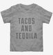 Tacos And Tequila  Toddler Tee