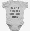 Take A Number But Not Mine Infant Bodysuit 666x695.jpg?v=1700390395