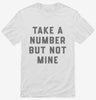 Take A Number But Not Mine Shirt 666x695.jpg?v=1700390395