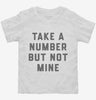 Take A Number But Not Mine Toddler Shirt 666x695.jpg?v=1700390395