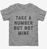 Take A Number But Not Mine Toddler