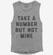Take A Number But Not Mine  Womens Muscle Tank