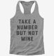 Take A Number But Not Mine  Womens Racerback Tank