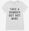 Take A Number But Not Mine Womens Shirt 666x695.jpg?v=1700390395