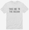 Take Me To The Ocean Shirt 69cba8c1-df1f-4e79-9715-ece171aa2a81 666x695.jpg?v=1700591816