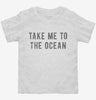Take Me To The Ocean Toddler Shirt A05b573b-c5c8-44c6-b390-e69d631c4978 666x695.jpg?v=1700591816