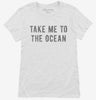 Take Me To The Ocean Womens Shirt 14ce11e9-1d93-463c-b56b-6ebb8c7abda7 666x695.jpg?v=1700591816