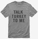 Talk Turkey To Me grey Mens