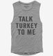 Talk Turkey To Me grey Womens Muscle Tank