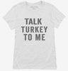 Talk Turkey To Me Womens Shirt 666x695.jpg?v=1700420861