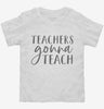 Teachers Gonna Teach Toddler Shirt 666x695.jpg?v=1700380519
