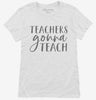 Teachers Gonna Teach Womens Shirt 666x695.jpg?v=1700380519