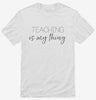 Teaching Is My Thing Funny Teacher Shirt 666x695.jpg?v=1700380434