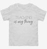 Teaching Is My Thing Funny Teacher Toddler Shirt 666x695.jpg?v=1700380434