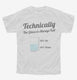 Technically The Glass Is Always Full white Youth Tee