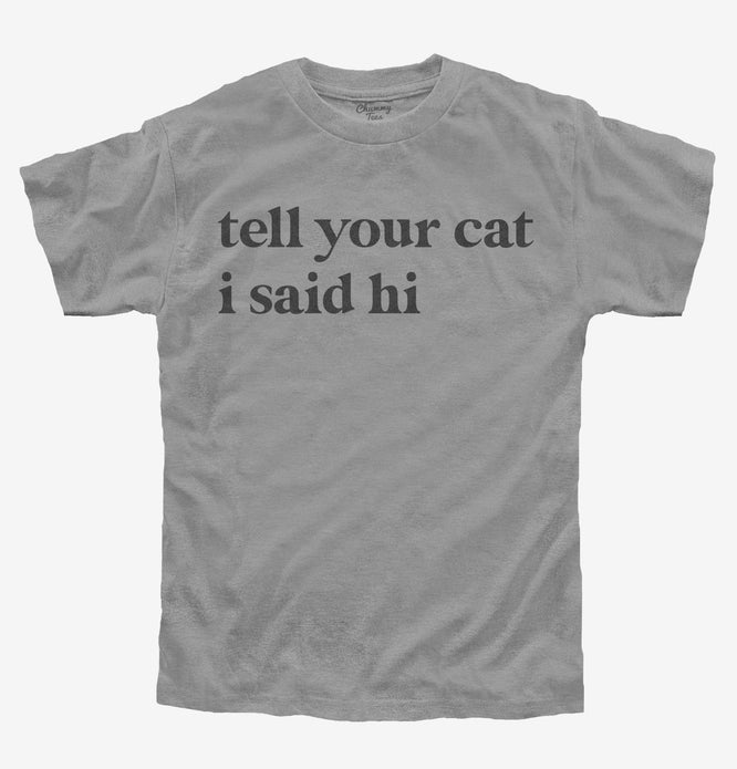 Tell Your Cat I Said Hi Youth Shirt