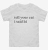Tell Your Cat I Said Hi Toddler Shirt 666x695.jpg?v=1700306449