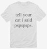 Tell Your Cat I Said Pspspsps Shirt 666x695.jpg?v=1700304419