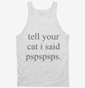 Tell Your Cat I Said Pspspsps Tanktop 666x695.jpg?v=1700304419