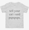 Tell Your Cat I Said Pspspsps Toddler Shirt 666x695.jpg?v=1700304419