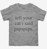 Tell Your Cat I Said Pspspsps Toddler
