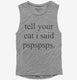 Tell Your Cat I Said Pspspsps  Womens Muscle Tank
