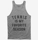 Tennis Is My Favorite Season  Tank