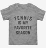 Tennis Is My Favorite Season Toddler