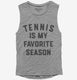 Tennis Is My Favorite Season  Womens Muscle Tank