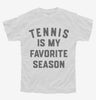 Tennis Is My Favorite Season Youth