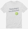 Tennis Players Have Fuzzy Balls Shirt 666x695.jpg?v=1700524228