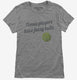 Tennis Players Have Fuzzy Balls grey Womens
