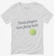 Tennis Players Have Fuzzy Balls white Womens V-Neck Tee