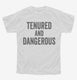 Tenured And Dangerous white Youth Tee