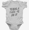 Tequila Made Me Do It Infant Bodysuit 666x695.jpg?v=1700479596