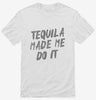 Tequila Made Me Do It Shirt 666x695.jpg?v=1700479596