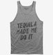 Tequila Made Me Do It  Tank