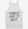 Tequila Made Me Do It Tanktop 666x695.jpg?v=1700479596