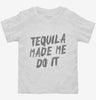 Tequila Made Me Do It Toddler Shirt 666x695.jpg?v=1700479596