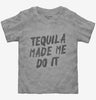 Tequila Made Me Do It Toddler