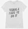 Tequila Made Me Do It Womens Shirt 666x695.jpg?v=1700479596