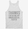 Thanks For Being My Unbiological Sister Tanktop 666x695.jpg?v=1700490404