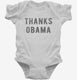 Thanks Obama white Infant Bodysuit
