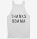 Thanks Obama white Tank