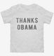 Thanks Obama white Toddler Tee