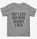 That's Cute Now Bring Grandpa A Beer  Toddler Tee