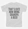 Thats Cute Now Bring Grandpa A Beer Youth