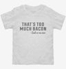 Thats Too Much Bacon Funny Breakfast Quote Toddler Shirt 666x695.jpg?v=1700523984