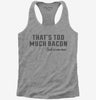 Thats Too Much Bacon Funny Breakfast Quote Womens Racerback Tank Top 666x695.jpg?v=1700523984